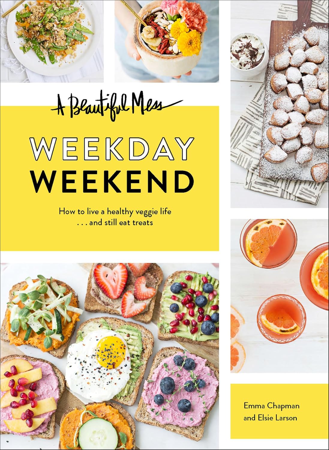 A Beautiful Mess Weekday Weekend: How to live a healthy veggie life . . . and still eat treats (Vegetarian Cookbook, Ketogenic Cookbook, Healthy Living)