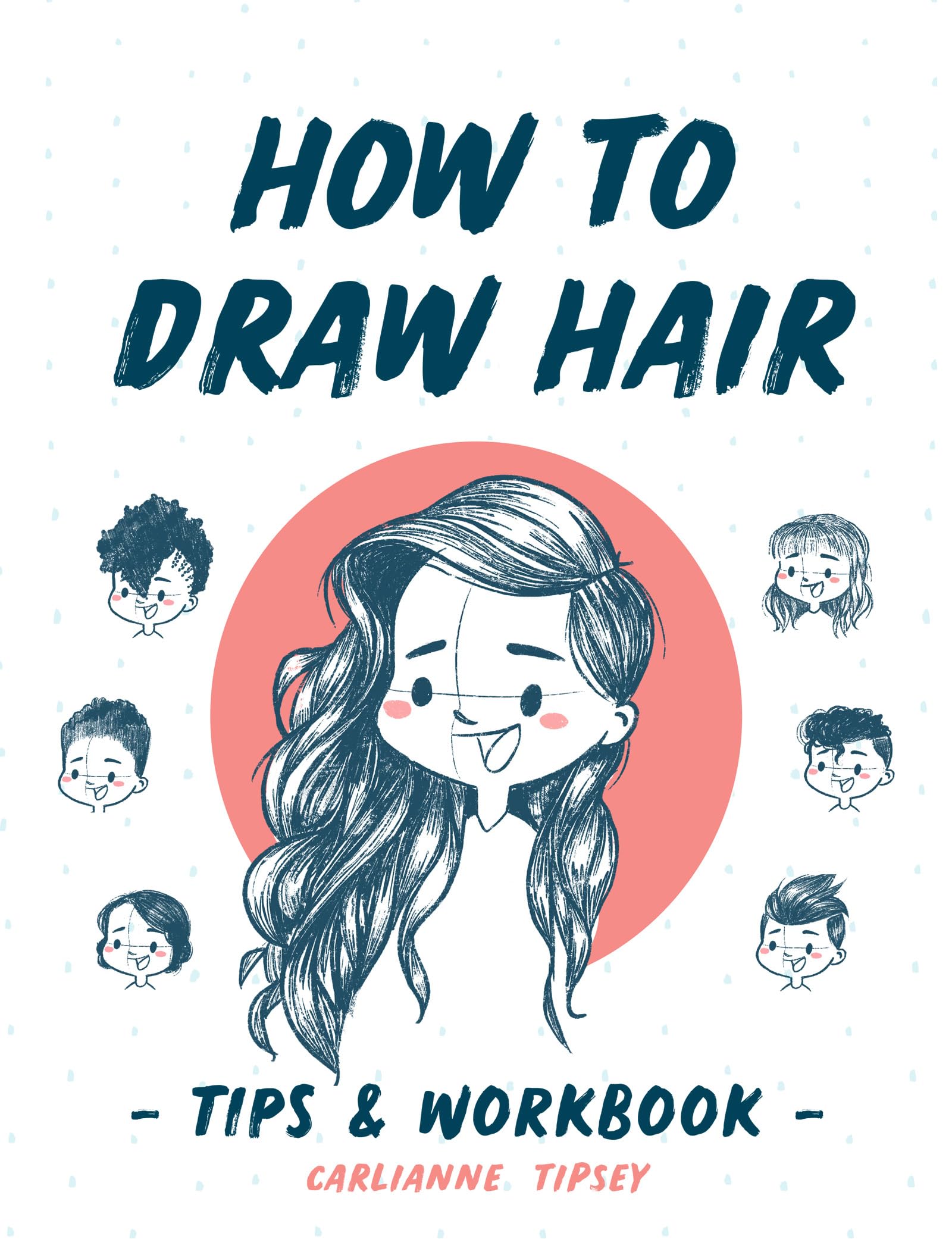 How to Draw Hair: Tips and Workbook (Carlianne's Tips and Workbooks 1)