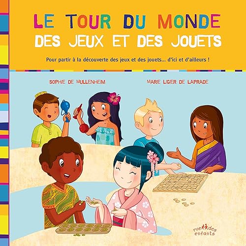 Le tour du monde des jeux et des jouets: POur partir à la découverte des jeux et des jouets ... d'ici et d'ailleurs !