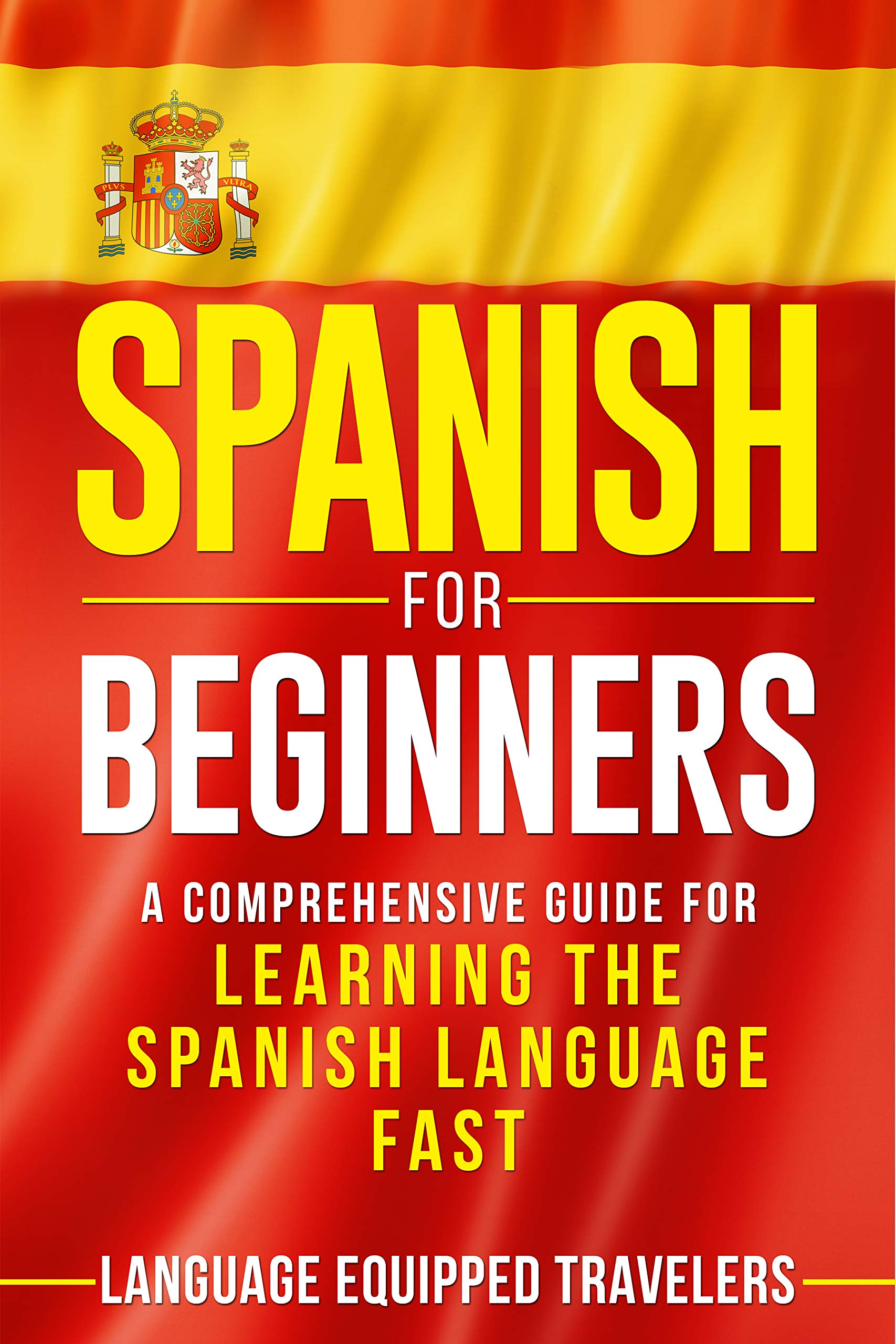 Spanish for Beginners: A Comprehensive Guide for Learning the Spanish Language Fast Kindle Edition