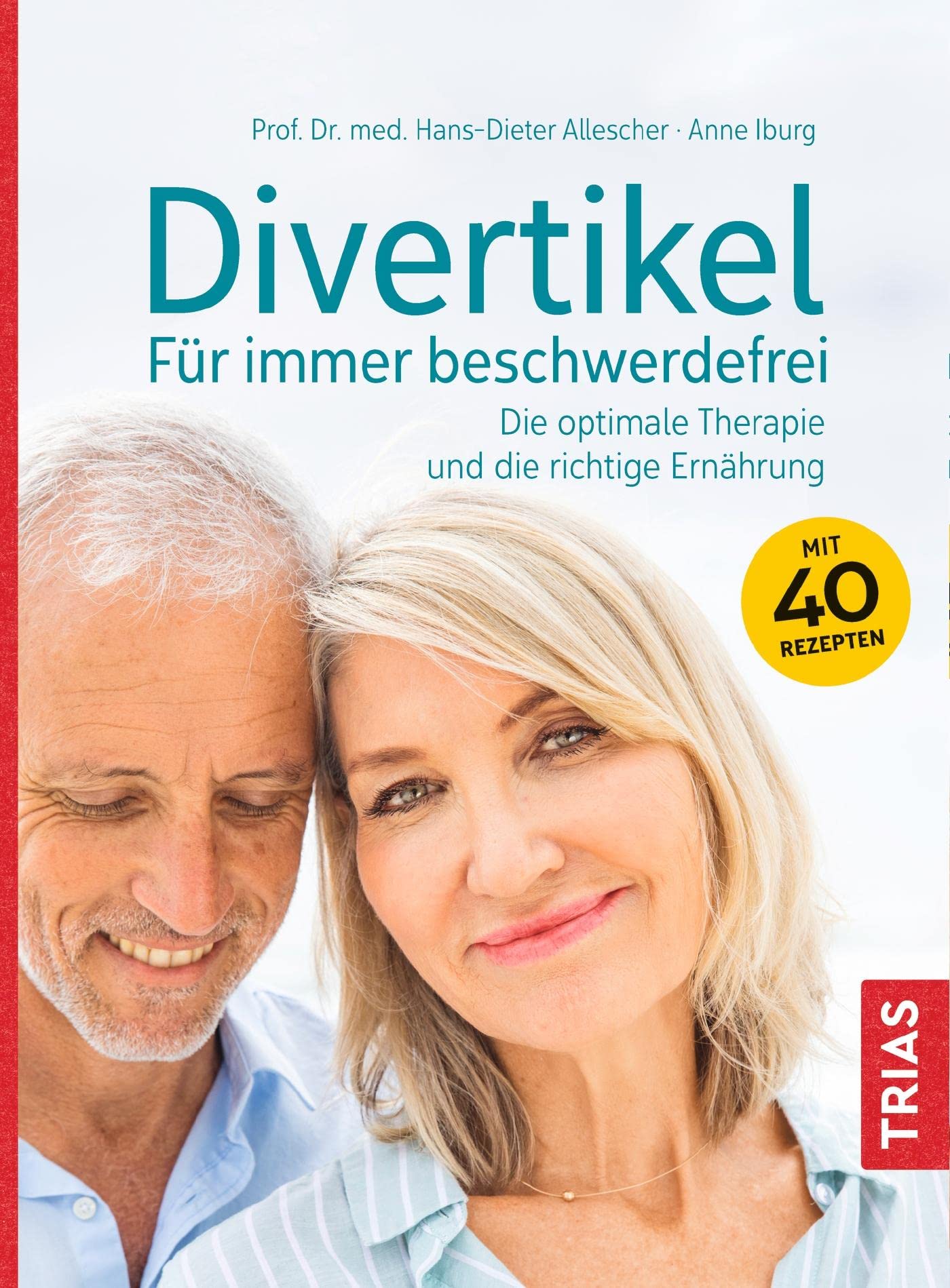 Divertikel - Für immer beschwerdefrei: Die optimale Therapie und die richtige Ernährung