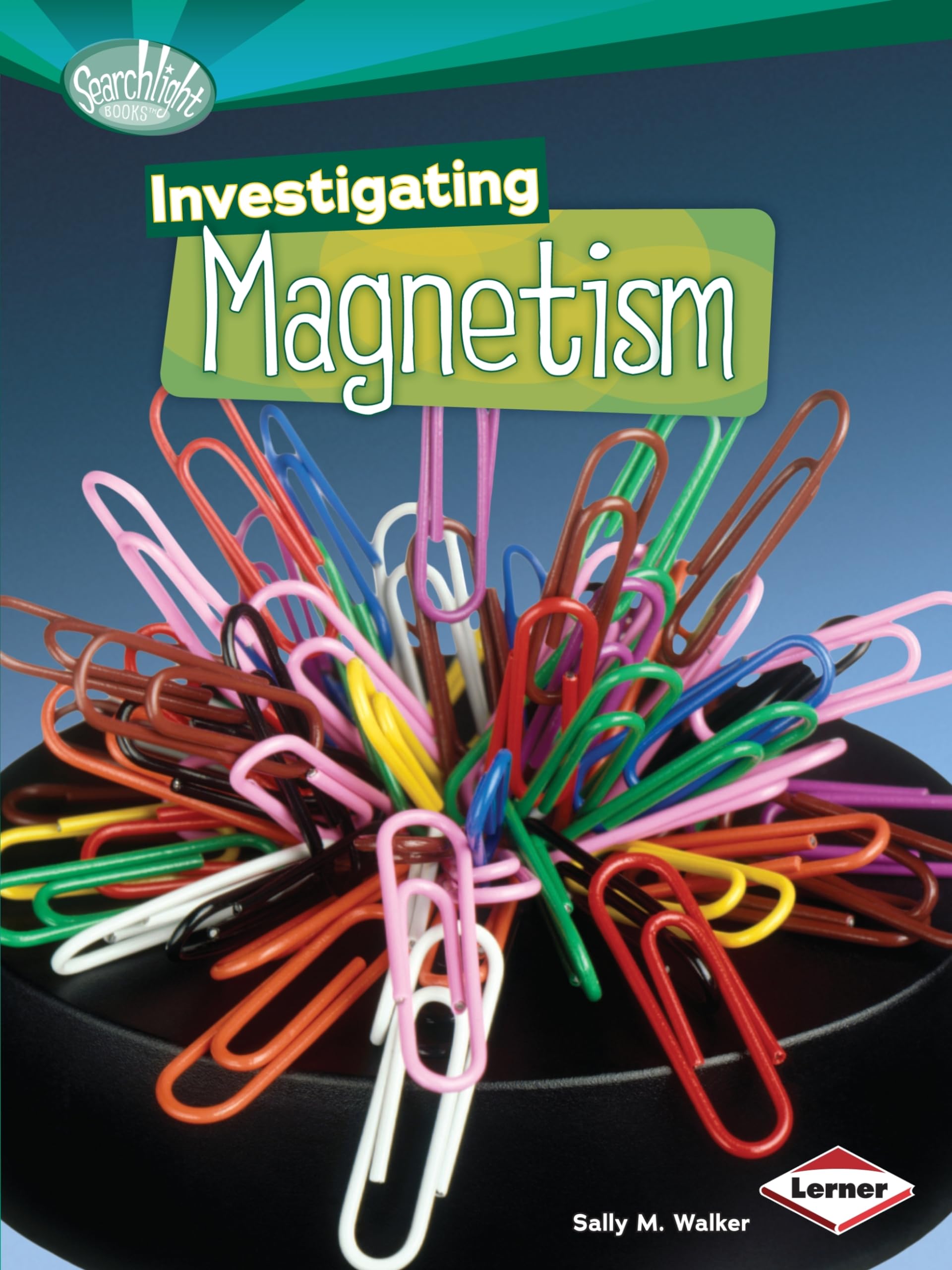 Investigating Magnetism (Searchlight Books (tm) -- How Does Energy Work?)