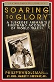 Soaring to Glory: A Tuskegee Airman's Firsthand Account of World War II (World War II Collection)