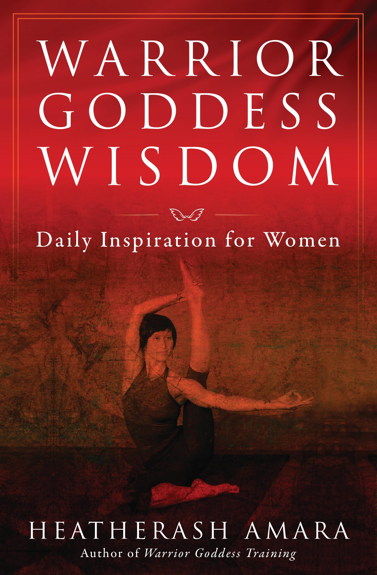 Warrior Goddess Wisdom: Daily Inspiration for Women (Warrior Goddess Training)