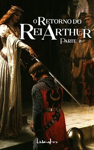 O Retorno do Rei Arthur: Parte 2 (Final)