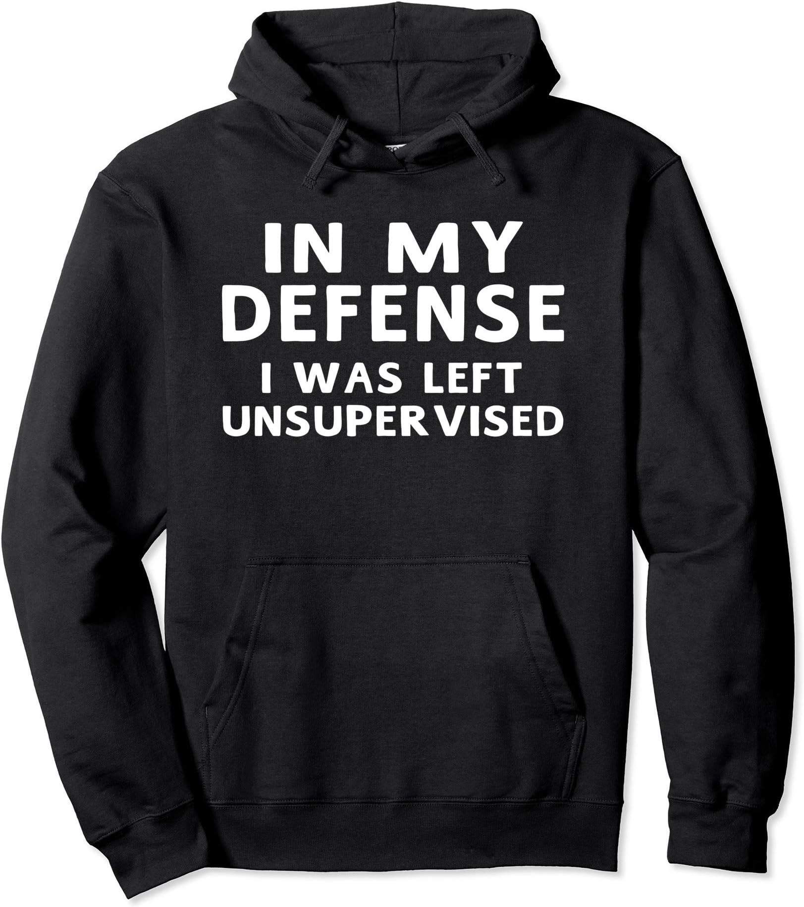 Sweatshirts Hoodies For Men WomenIn My Defense I Was Left Unsupervised Funny Gifts Hoodie Pullover HoodieOEKO-TEX STANDARD 100