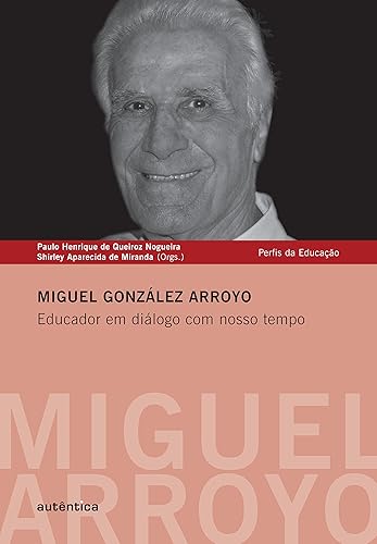 Miguel González Arroyo - Educador em diálogo com nosso tempo