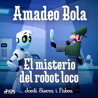 Amadeo Bola: El misterio del robot loco Audio Libro por Jordi Sierra i Fabra episode artwork