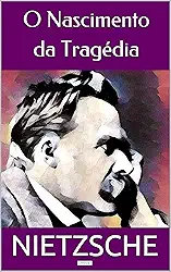 O NASCIMENTO DA TRAGÉDIA (Coleção Nietzsche)