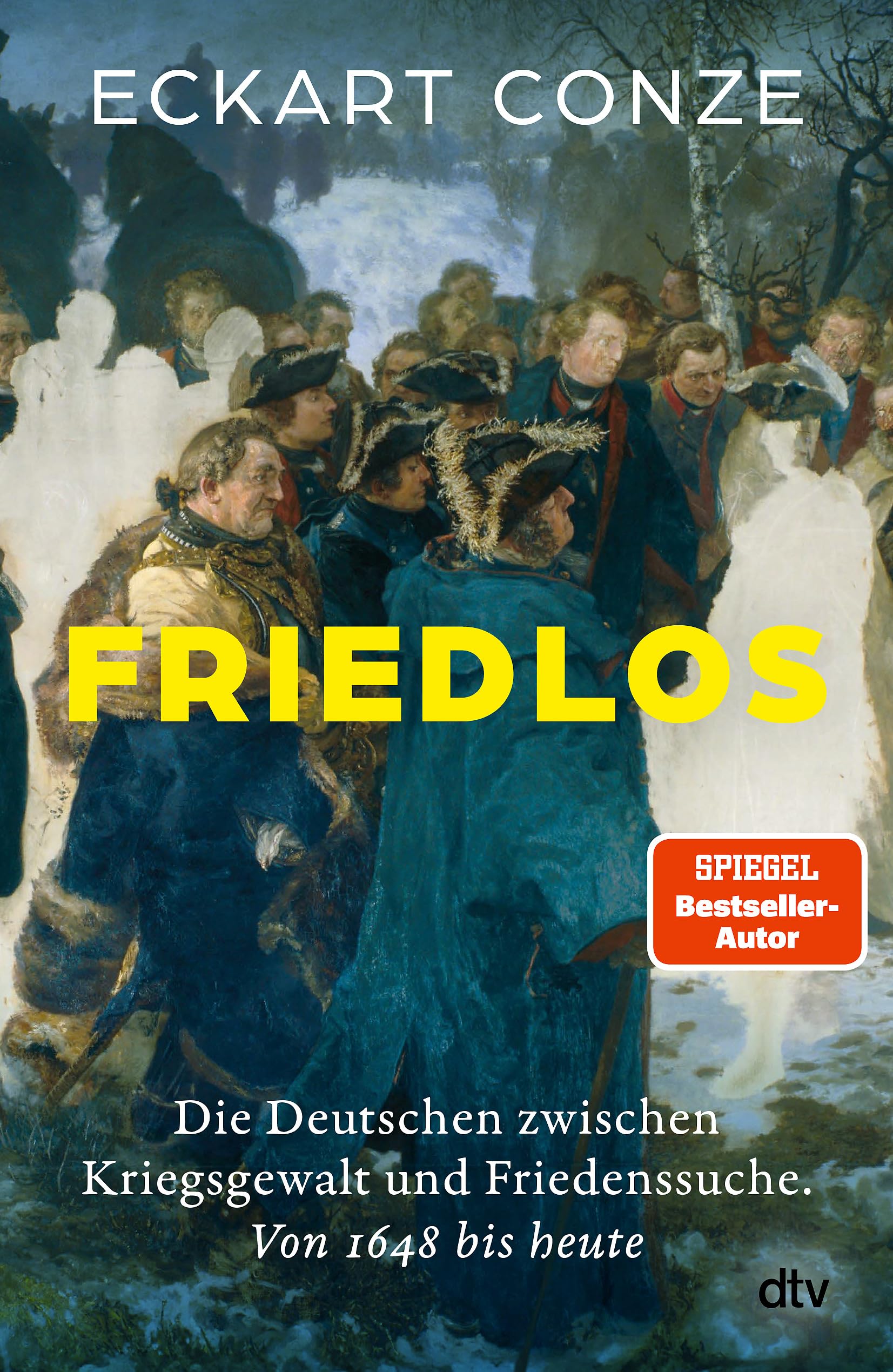 Friedlos: Die Deutschen zwischen Kriegsgewalt und Friedenssuche 1648 bis heute