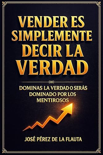 VENDER ES SIMPLEMENTE DECIR LA VERDAD (Colección Ventas Brutales n 7) (Spanish Edition)