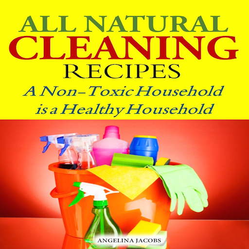 All Natural Cleaning Recipes A Non-Toxic Household is a Healthy Household All Natural Cleaning Recipes A Non-Toxic Household is a Healthy Household