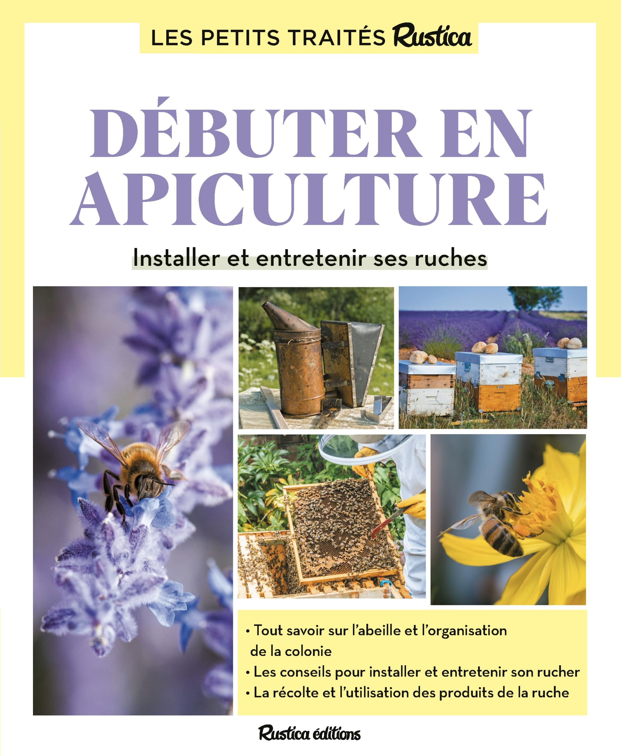 Le petit traité Rustica débuter en apiculture: Installer et entretenir ses ruches