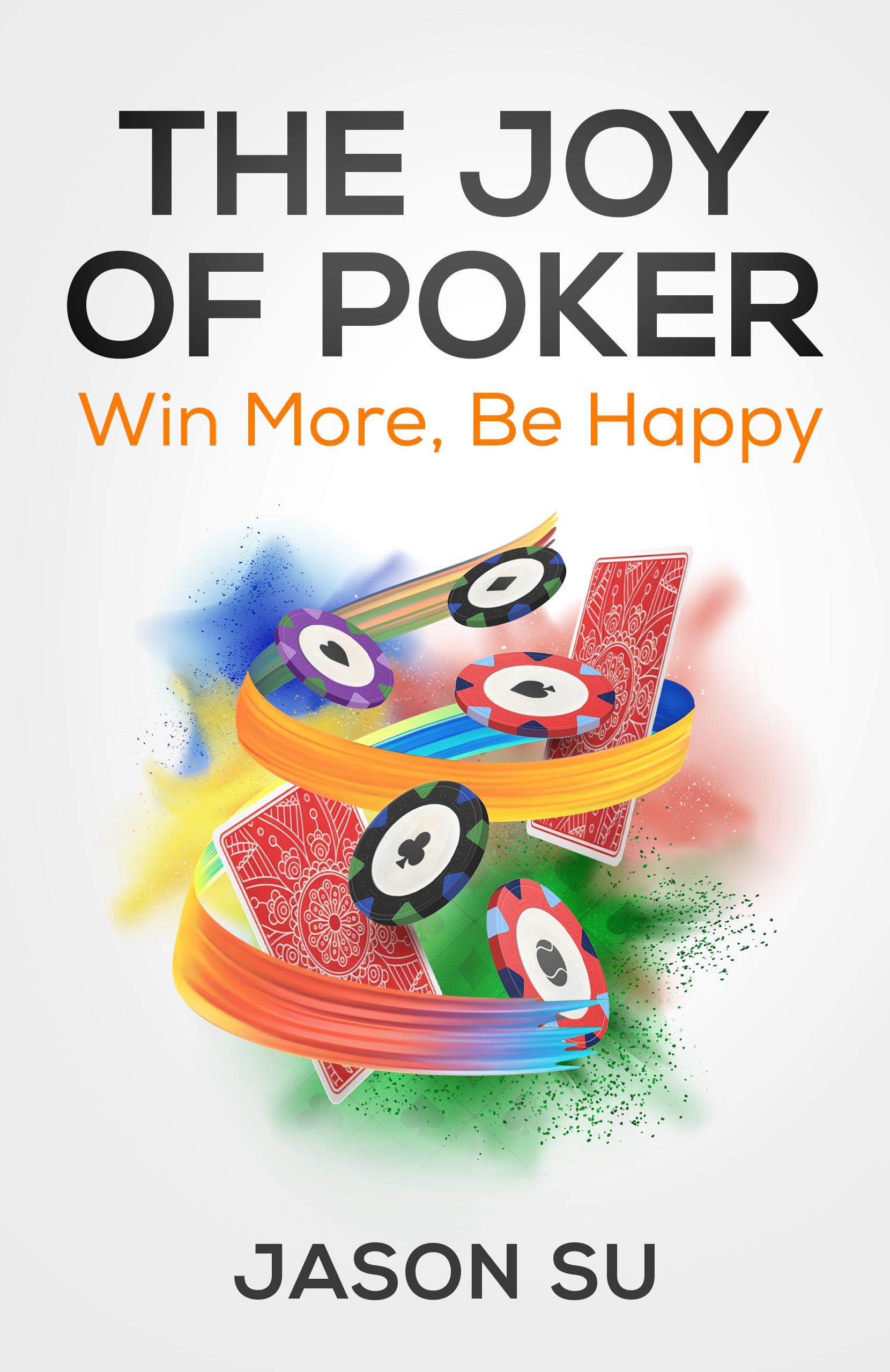 The Joy of Poker: Win More, Be Happy