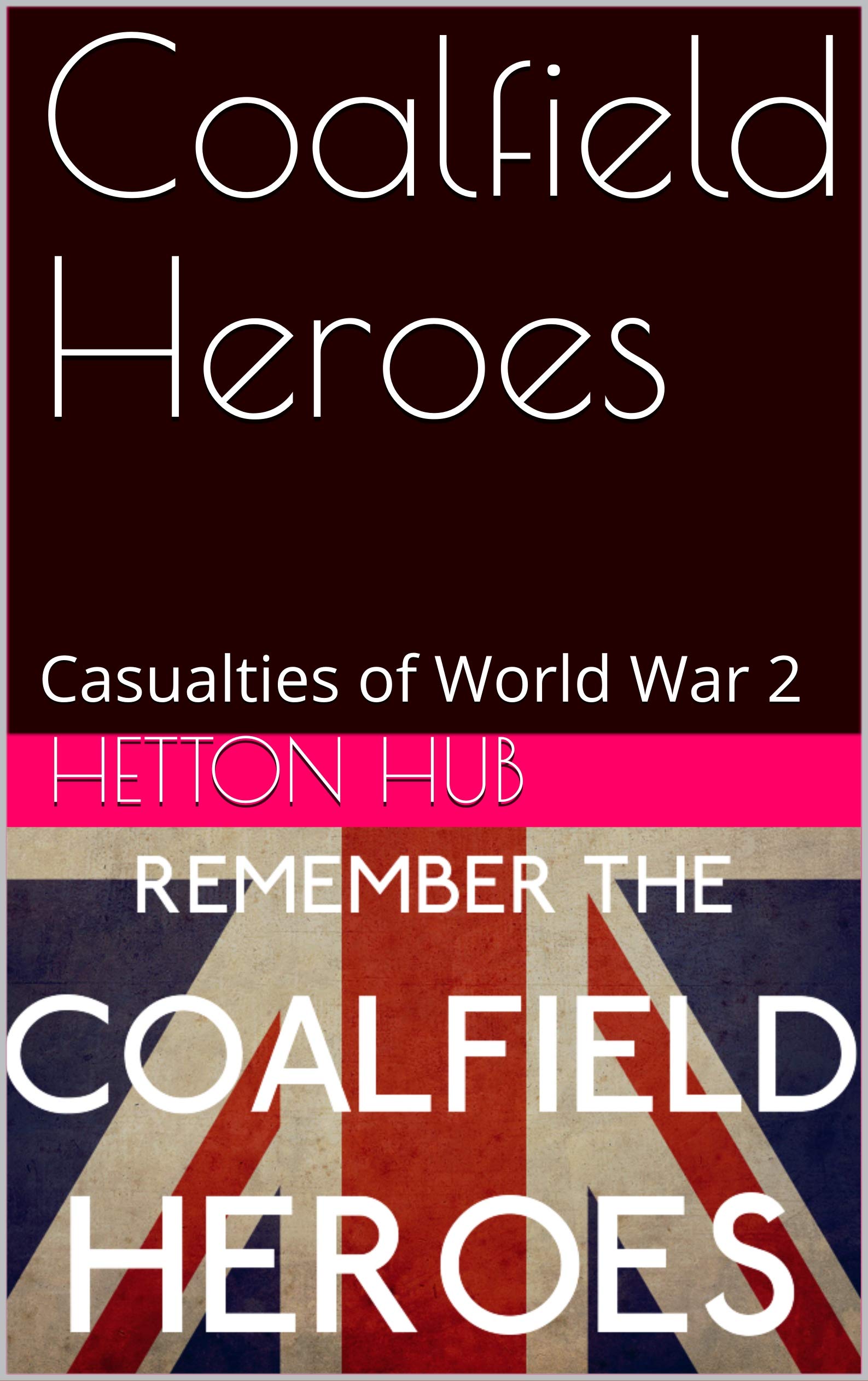 Coalfield Heroes: Casualties of World War 2