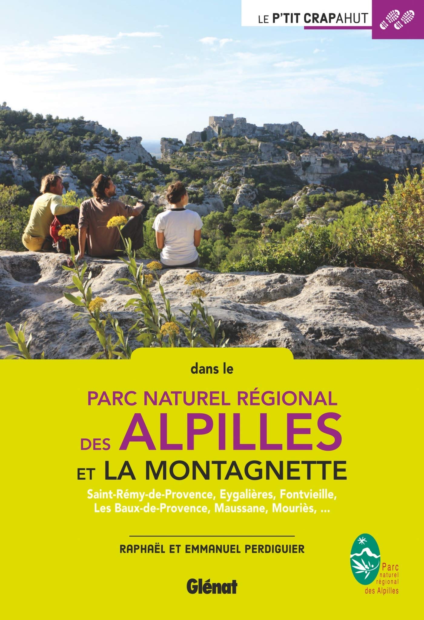 Alpilles et Montagnette: Saint-Rémy-de-Provence, Eygalières, Fontvieille, Les Baux-de-Provence, Maussane, Mouriès, ...