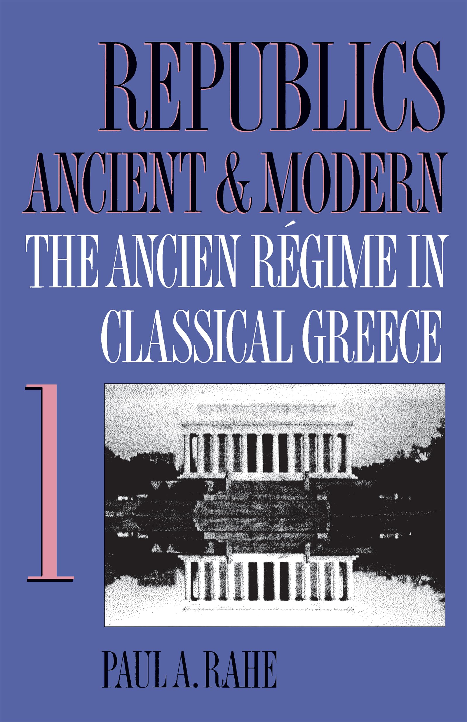 Republics Ancient & Modern, Vol. 1: The Ancien Regime in Classical Greece