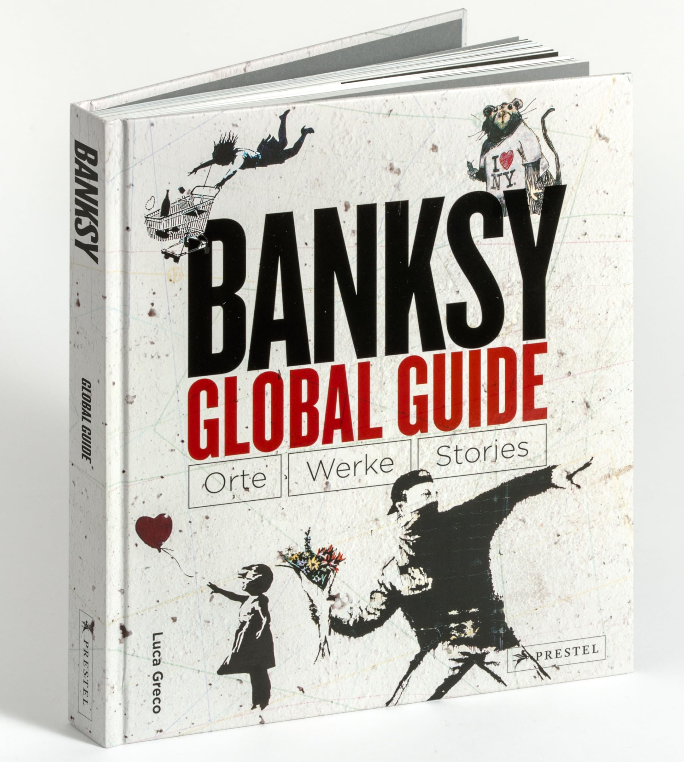 Banksy Global Guide: Orte, Werke, Stories - Interaktiver Bildband mit genauen Geo-Koordinaten für individuelle Besichtigungstouren der Graffitis
