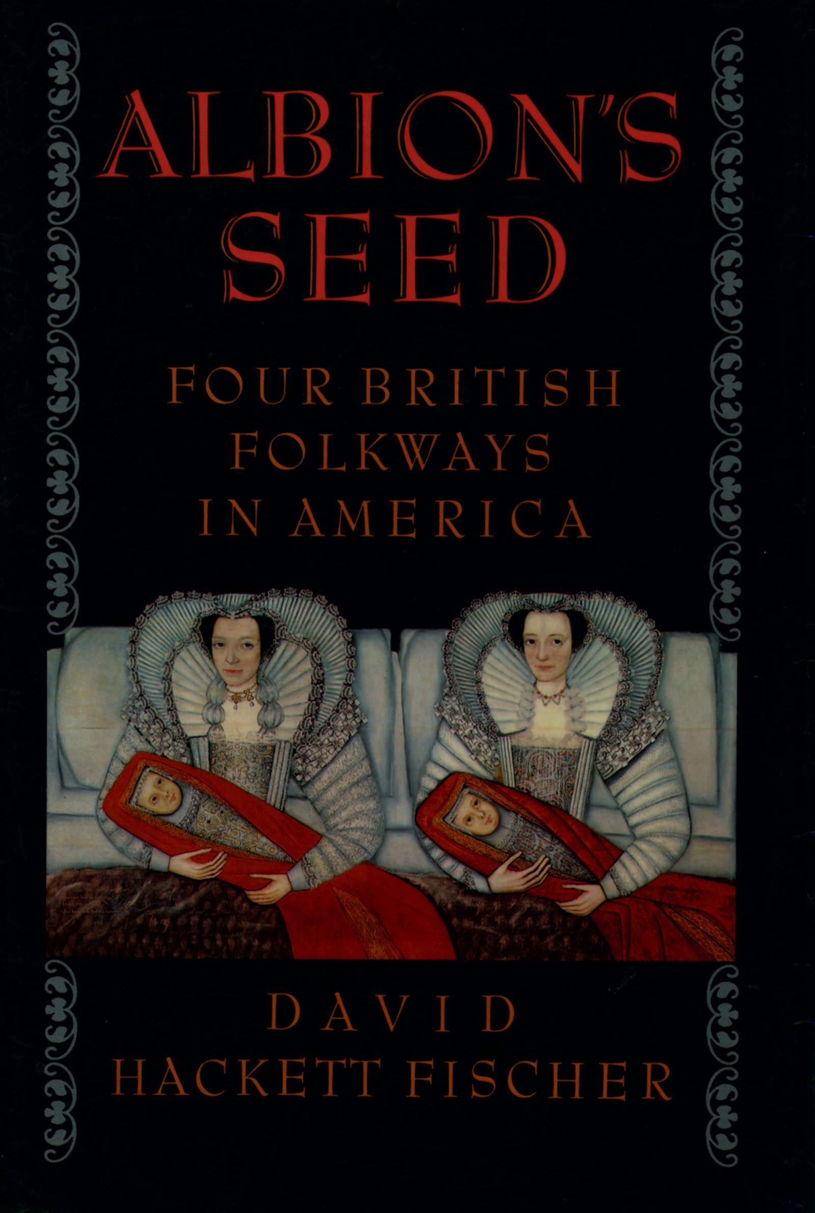 Albion's Seed: Four British Folkways in America (America: a cultural history Book 1)