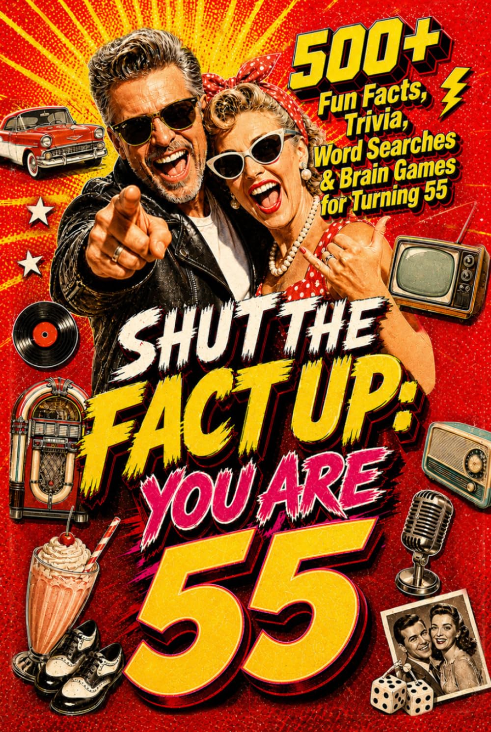 Shut The Fact Up You Are 55: The Ultimate Gag Gift for a 55th Birthday: 500+ Fun Facts, Trivia, Word Search & Brain Games For Turning 55 | Crazy Facts ... Up!: Fun Facts, Trivia & Brain Challenges)