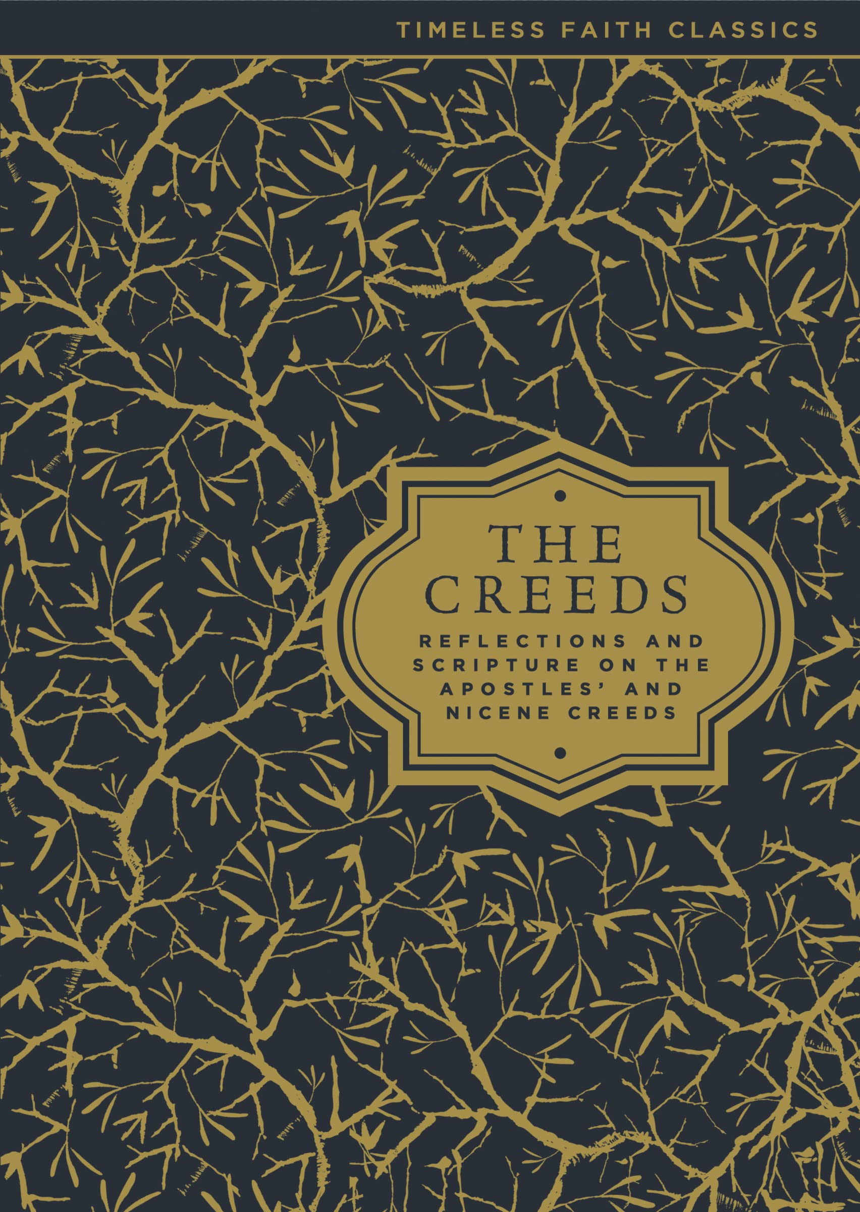 The Creeds: Reflections and Scripture on the Apostles' and Nicene Creeds (Timeless Faith Classics)