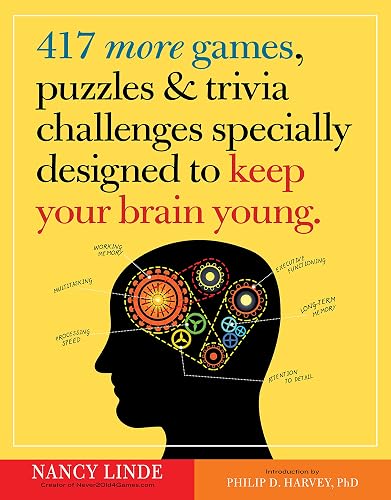 417 More Games, Puzzles &amp; Trivia Challenges Specially Designed to Keep Your Brain Young