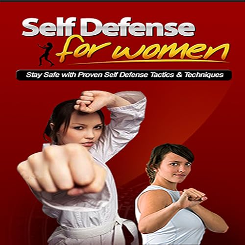Self Defense For Women : Stay Safe With Proven Self Defense Tactics & Techniques