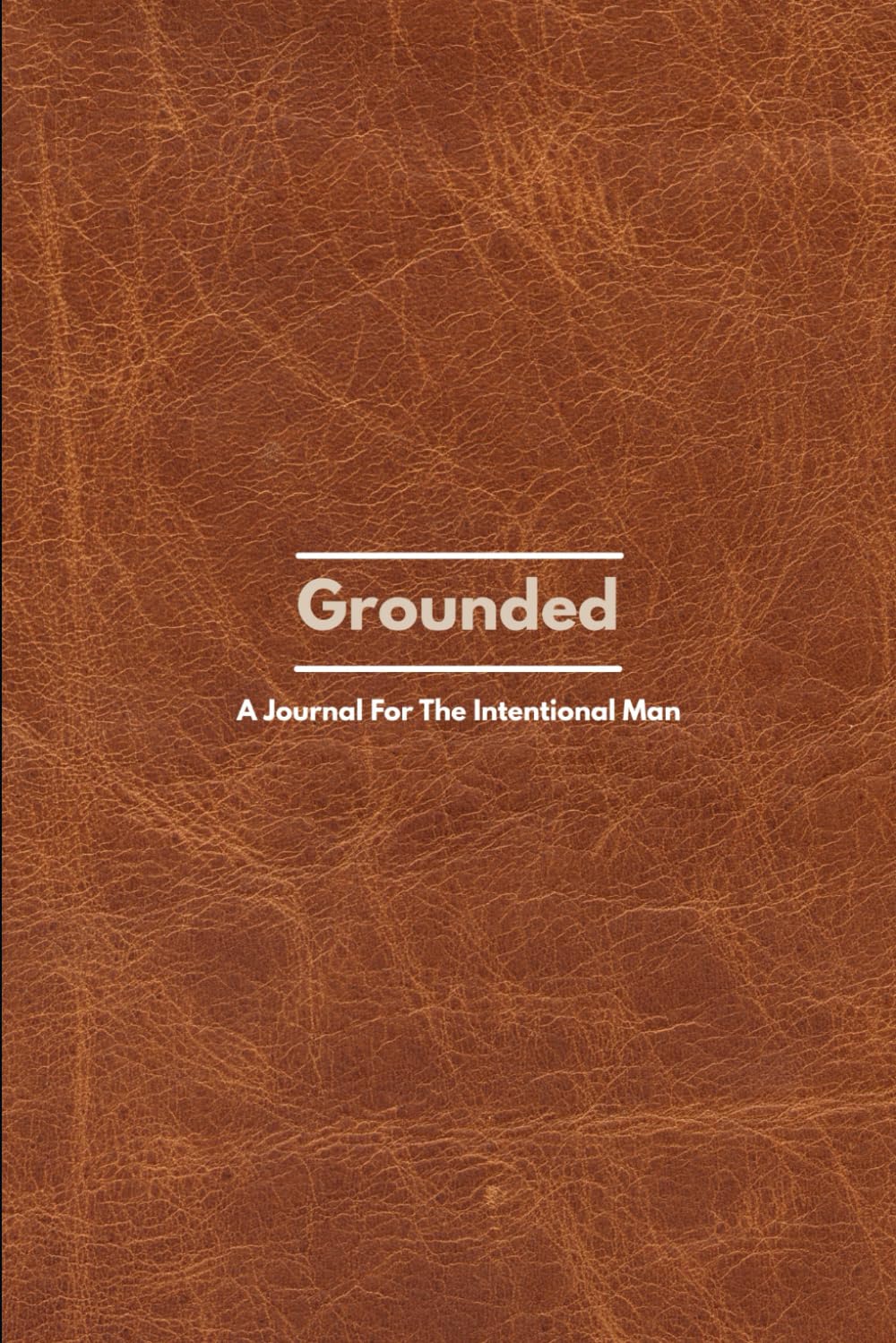 Grounded: A Journal For The Intentional Man