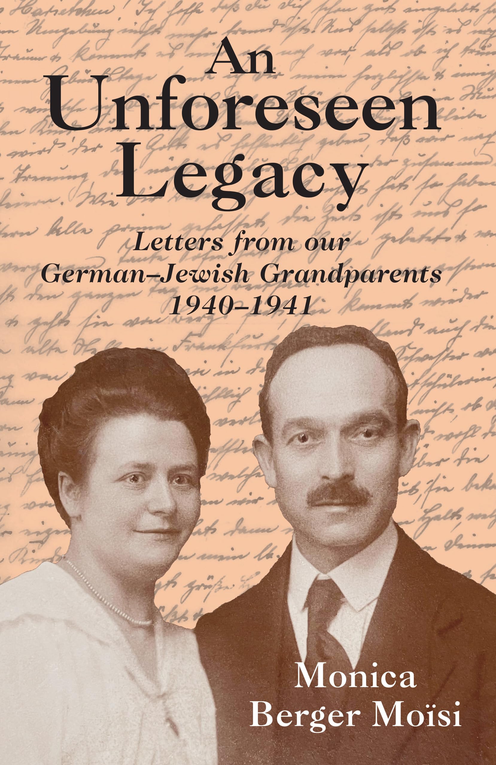An Unforeseen Legacy: Letters from our German-Jewish Grandparents: 1940–1941