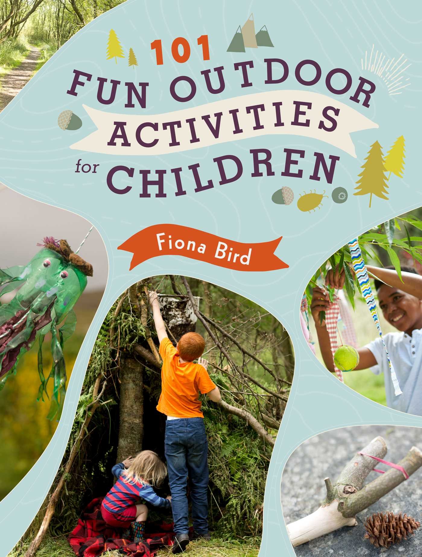 101 Fun Outdoor Activities for Children: Have Fun Outside!
