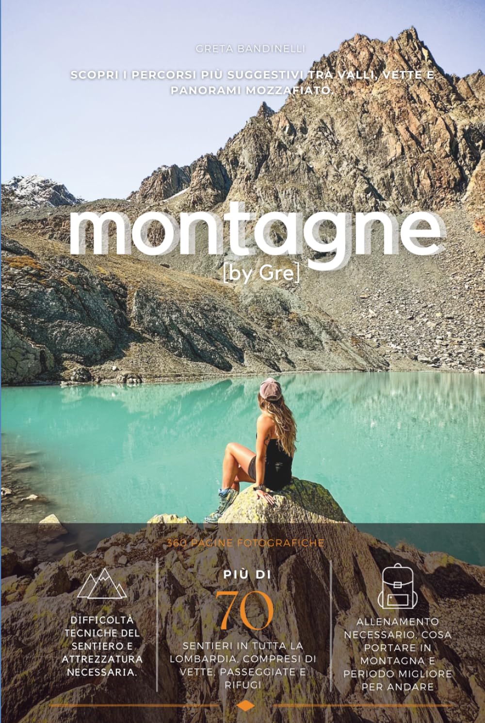Montagne by Gre: La guida ai sentieri più belli della Lombardia tra escursioni, consigli pratici e luoghi da scoprire