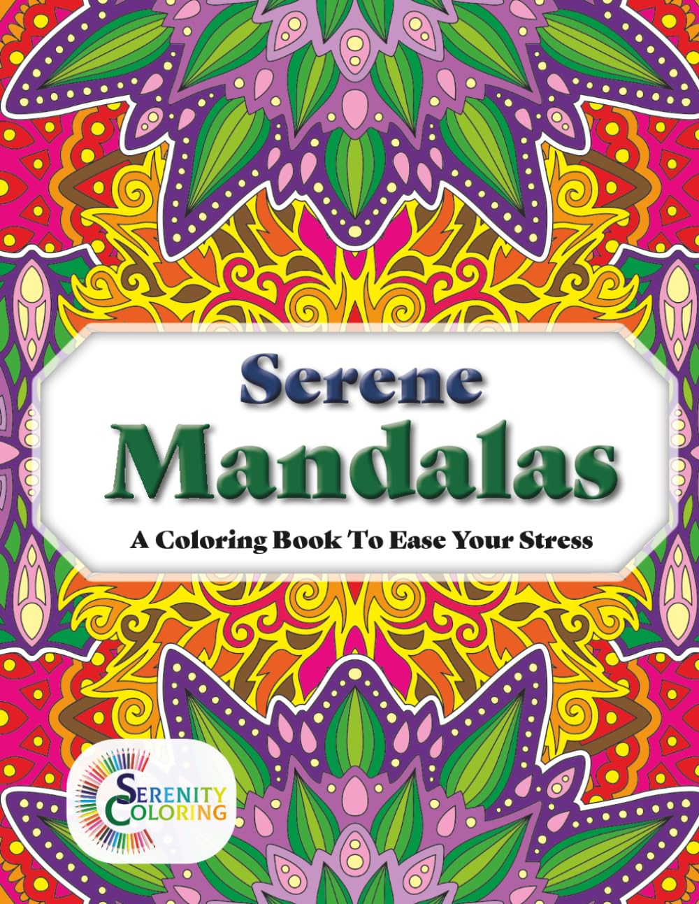 Serene Mandalas: 50 Intricate Mandala Designs for Stress Relief, Mindfulness & Meditation — An Adult Coloring Book