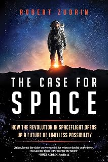 The Case for Space: How the Revolution in Spaceflight Opens Up a Future of Limitless Possibility