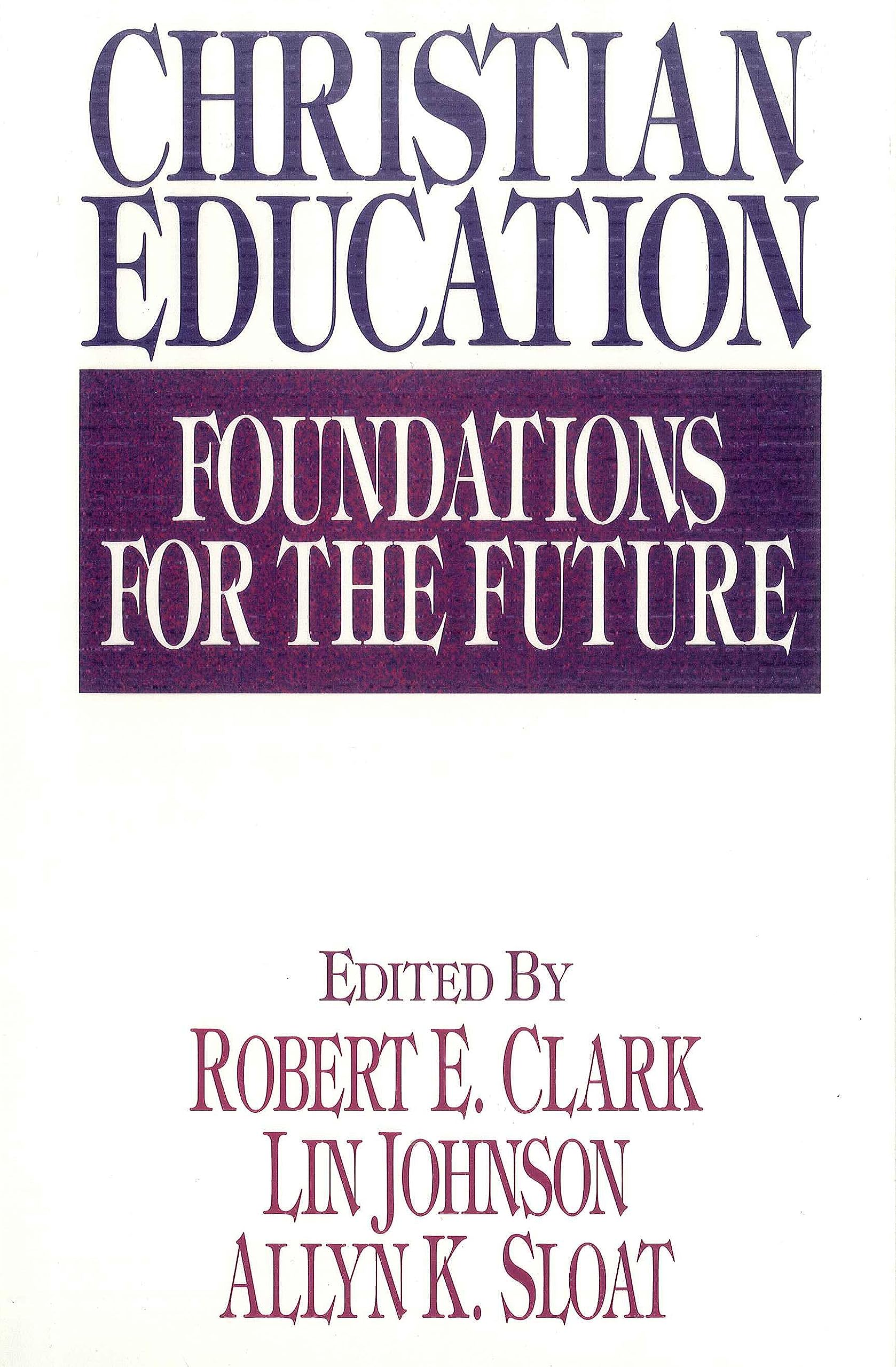 Christian Education: Foundations for the Future