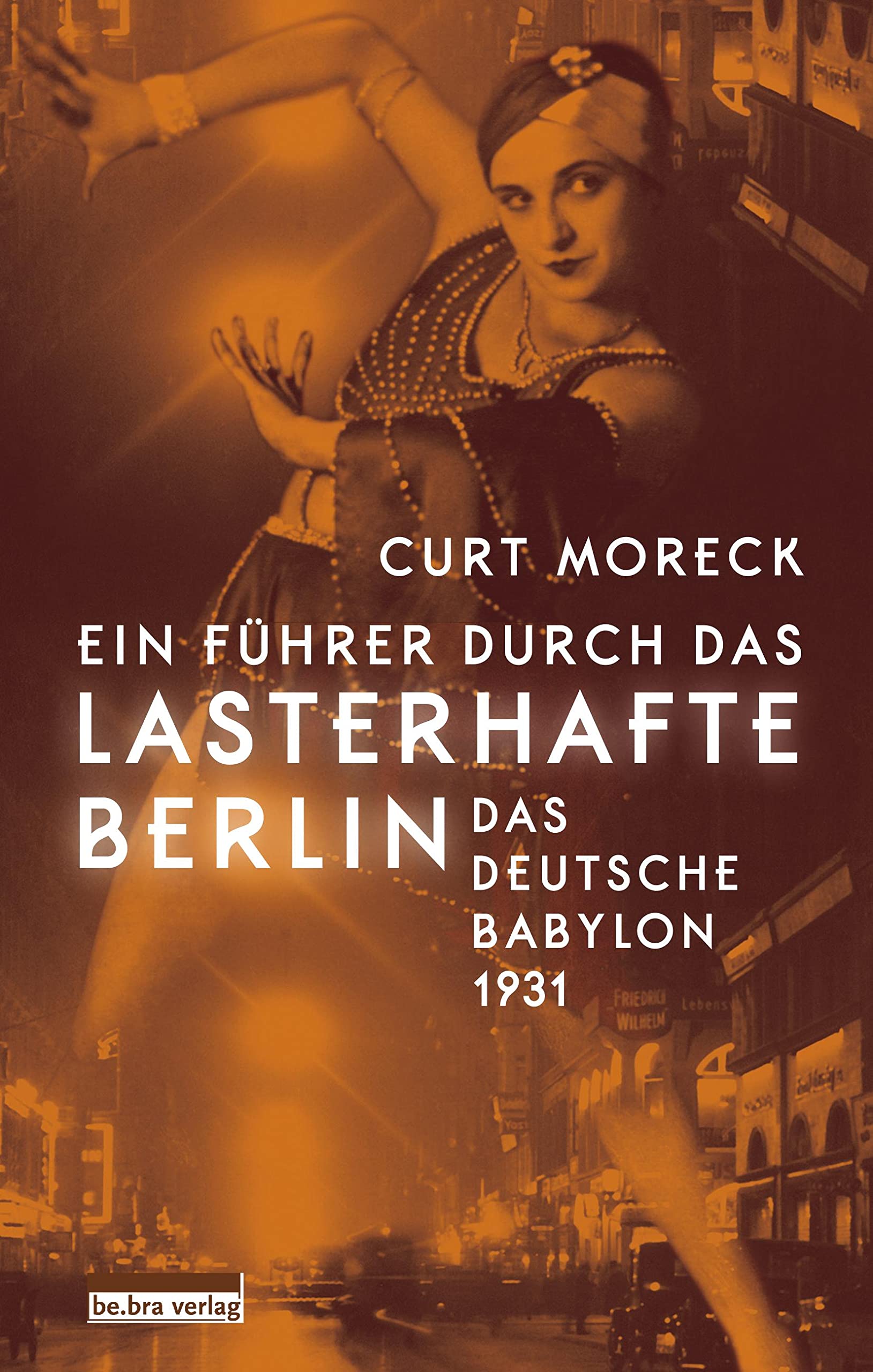 Ein Führer durch das lasterhafte Berlin: Das deutsche Babylon 1931