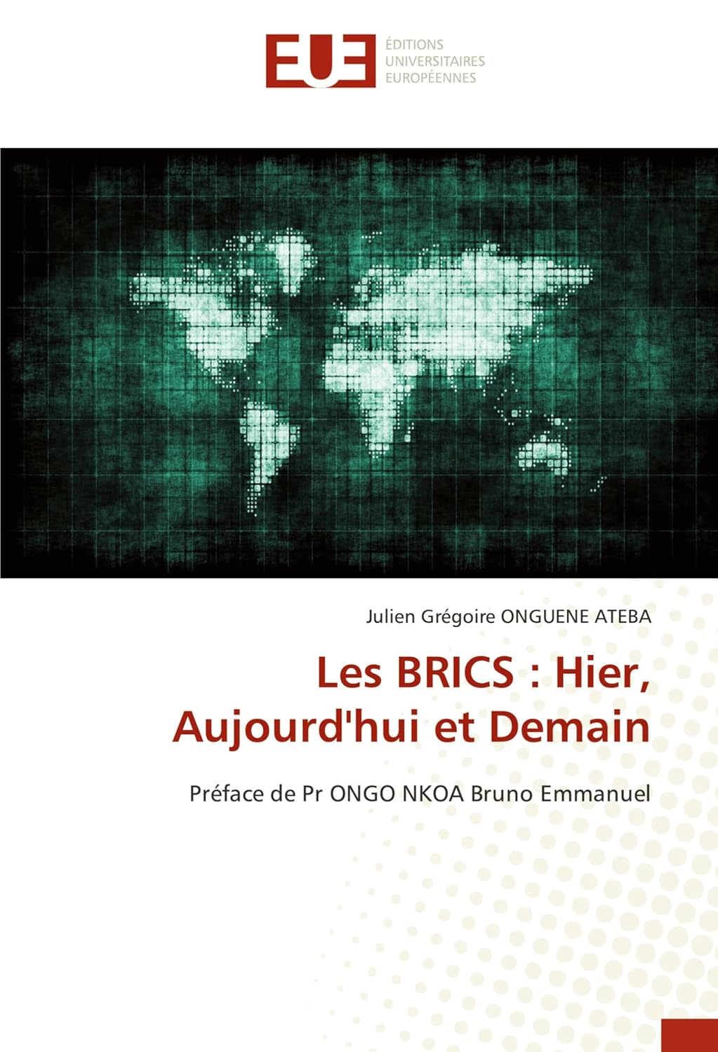 Les BRICS : Hier, Aujourd'hui et Demain: Préface de Pr ONGO NKOA Bruno Emmanuel