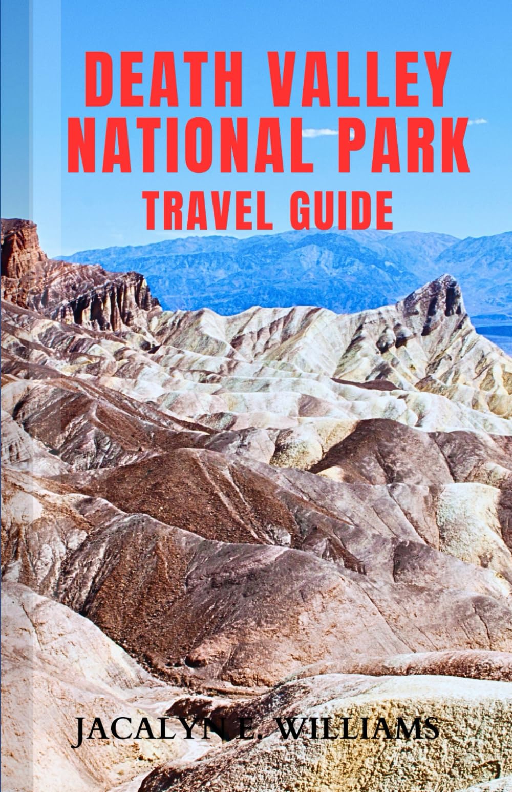DEATH VALLEY NATIONAL PARK TRAVEL GUIDE: An Updated Pocket Manual Including Historic sites, Hiking Trails, Adventure Tips and more