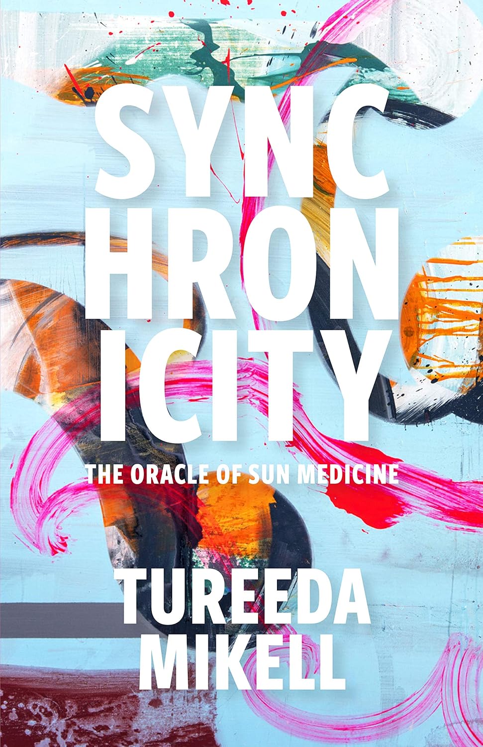 Synchronicity The Oracle of Sun Medicine 9781732786639 Mikell, Tureeda Books