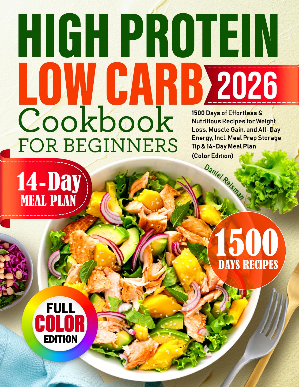 High Protein Low Carb Cookbook for Beginners: 1500 Days of Effortless & Nutritious Recipes for Weight Loss, Muscle Gain, and All-Day Energy, Incl. Meal Prep Storage Tip & 14-Day Meal Plan
