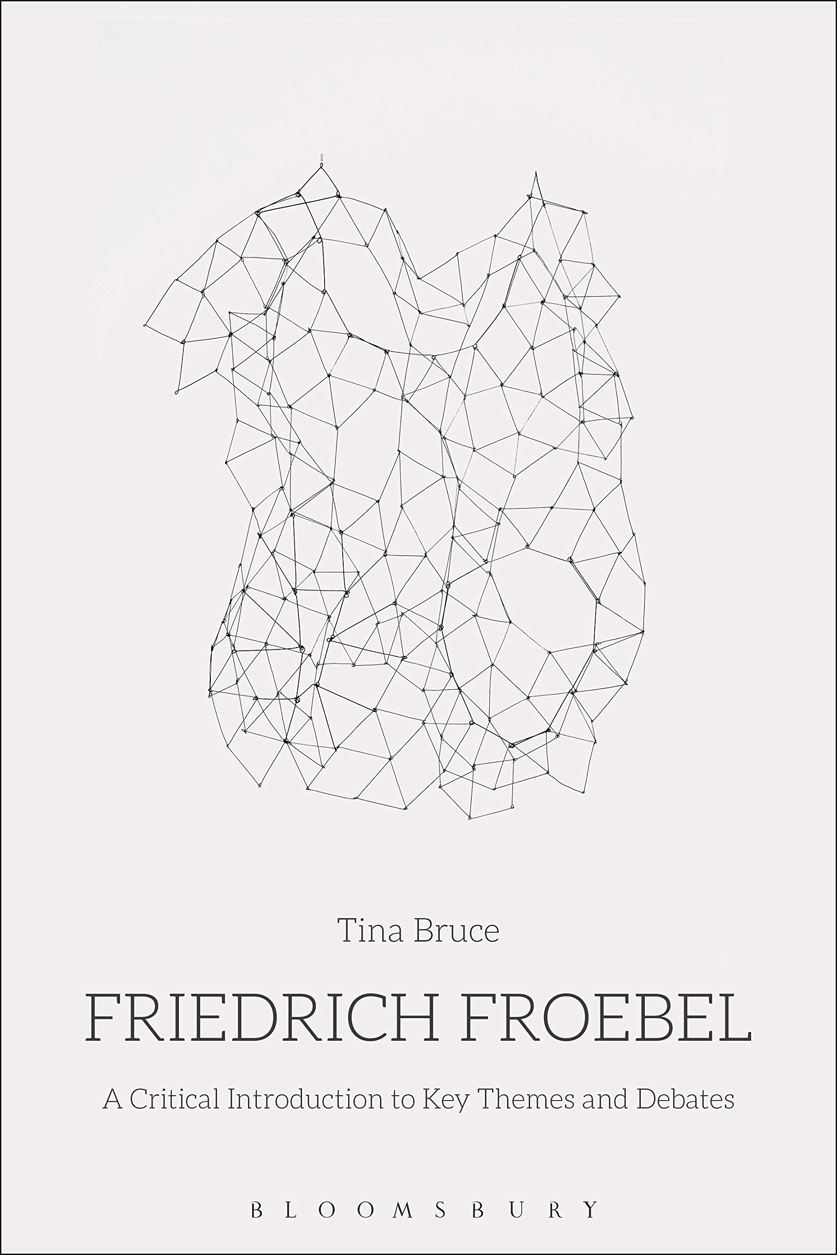 Friedrich Froebel: A Critical Introduction to Key Themes and Debates