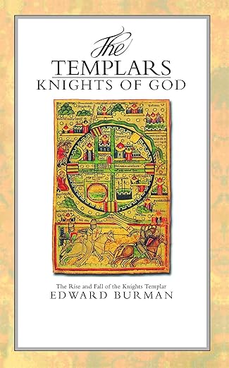 The Templars: Knights of God (The Rise and Fall of the Knights Templars)