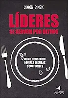 Líderes se servem por último: como construir equipes seguras e confiantes