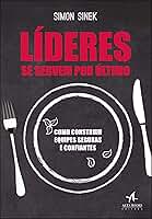 Líderes se servem por último: como construir equipes seguras e confiantes