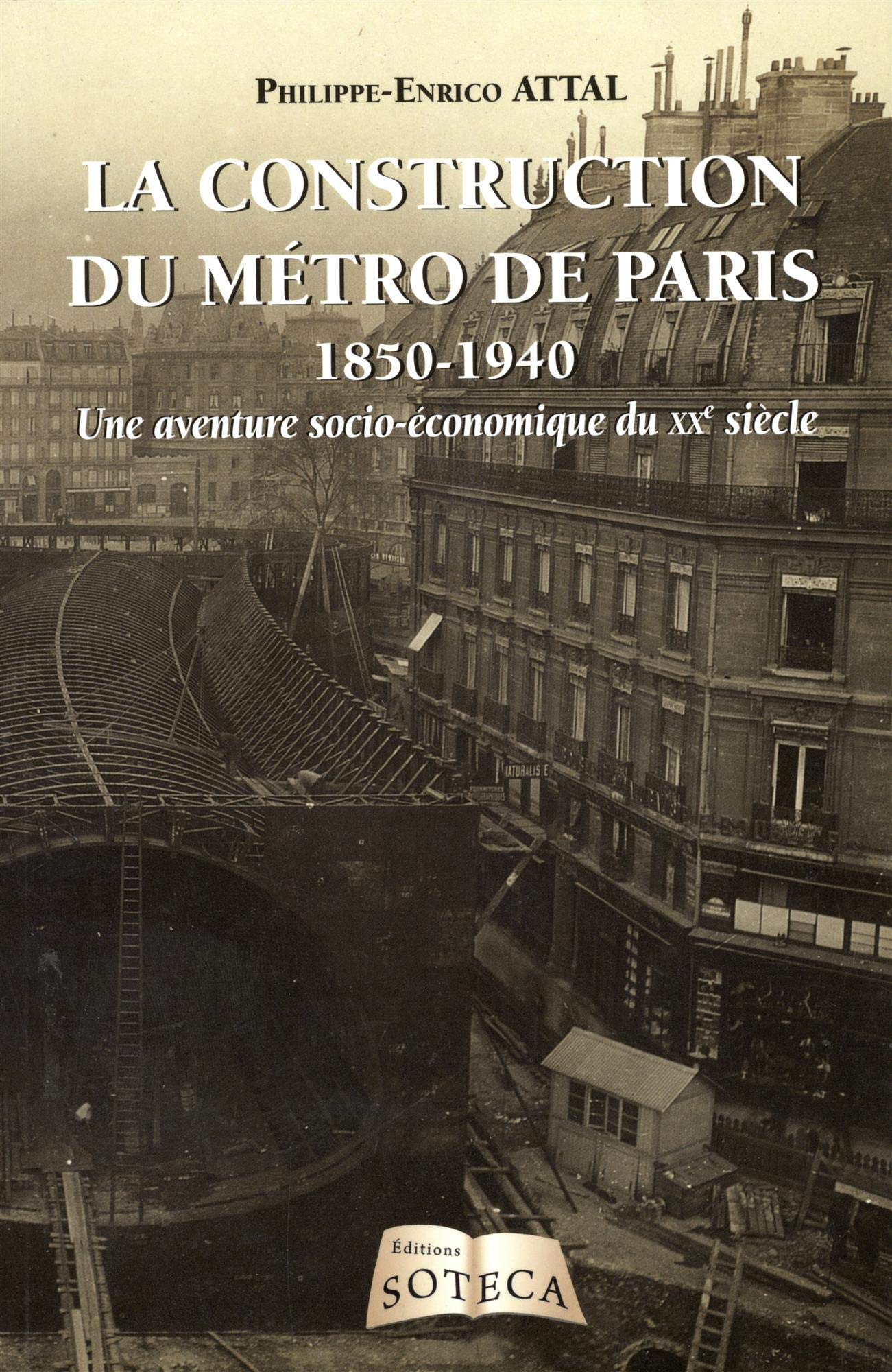 LA CONSTRUCTION DU METRO DE PARIS 1850-1940: Une aventure socio-économique du XXe siècle Paperback – Illustrated, 6 Sept. 2017