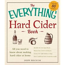 The Everything Hard Cider Book All you need to know about making hard cider at home