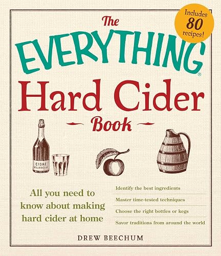The Everything Hard Cider Book: All you need to know about making hard cider at home (Everything® Series)