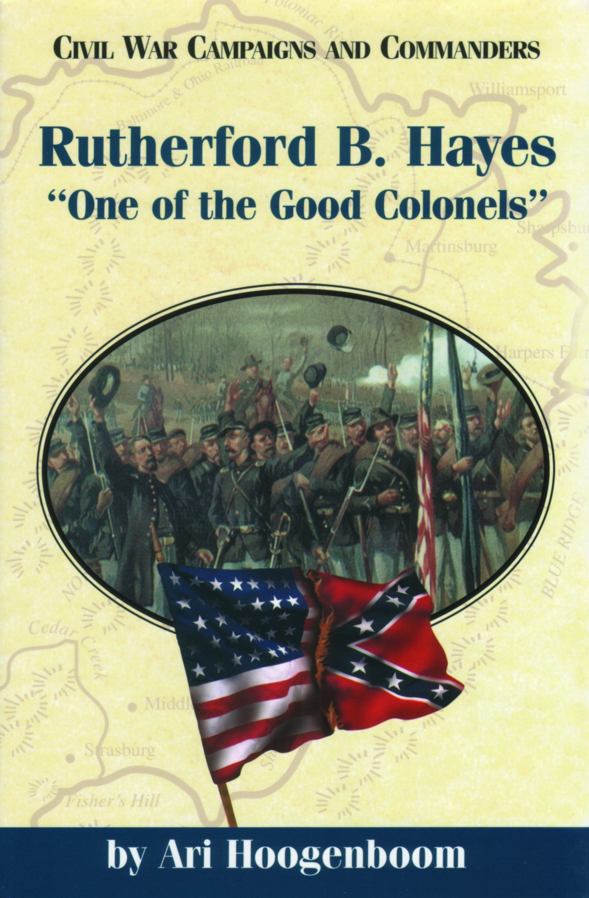 Rutherford B. Hayes: One of the Good Colonels (Civil War Campaigns and Commanders Series)