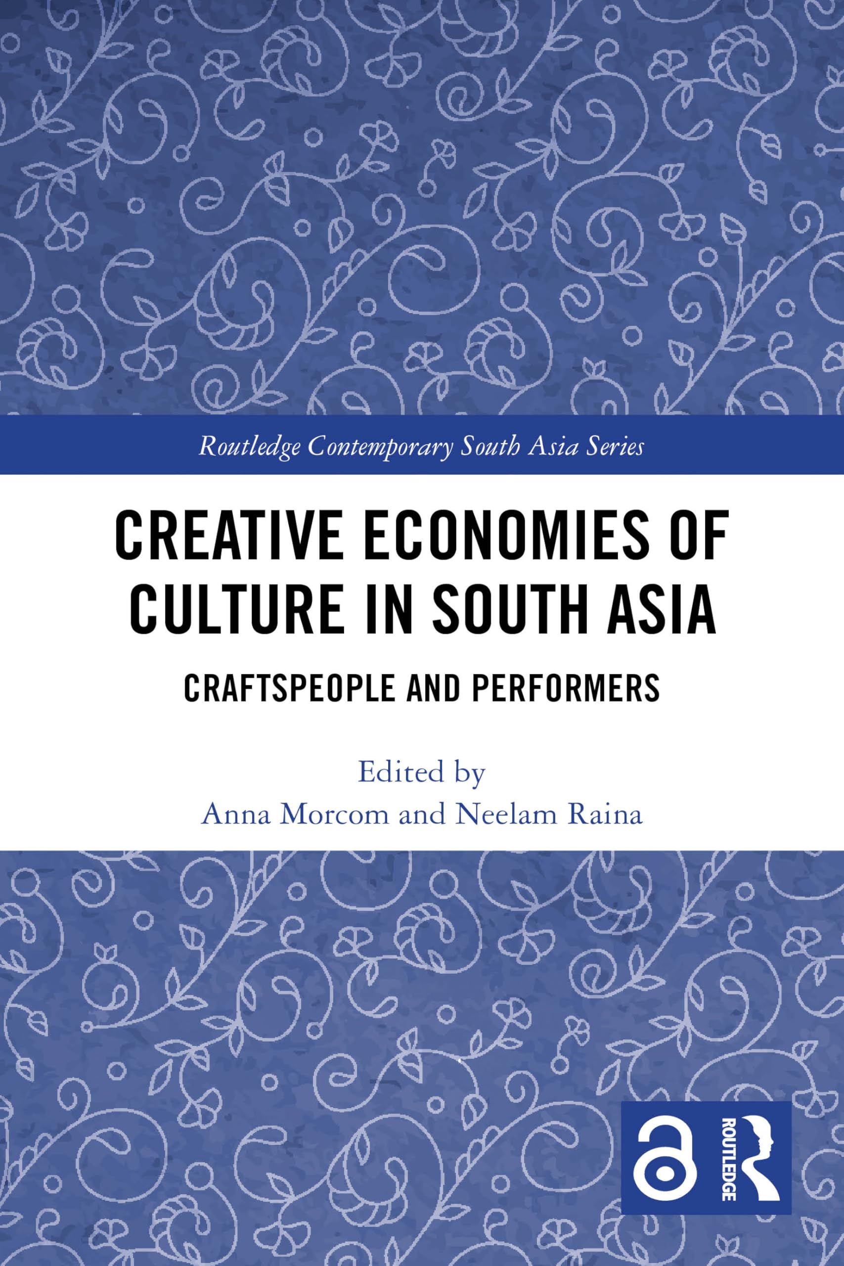 Creative Economies of Culture in South Asia: Craftspeople and Performers (Routledge Contemporary South Asia Series)