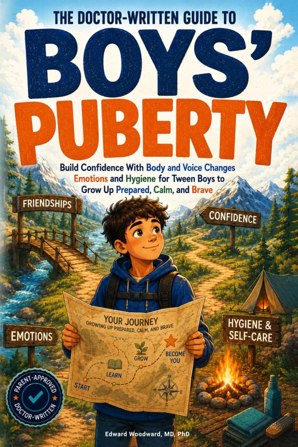The Doctor-Written Guide For Boys' Puberty: Build Confidence With Body and Voice Changes, Emotions and Hygiene For Tween Boys to Grow Up Prepared, Calm, and Brave
