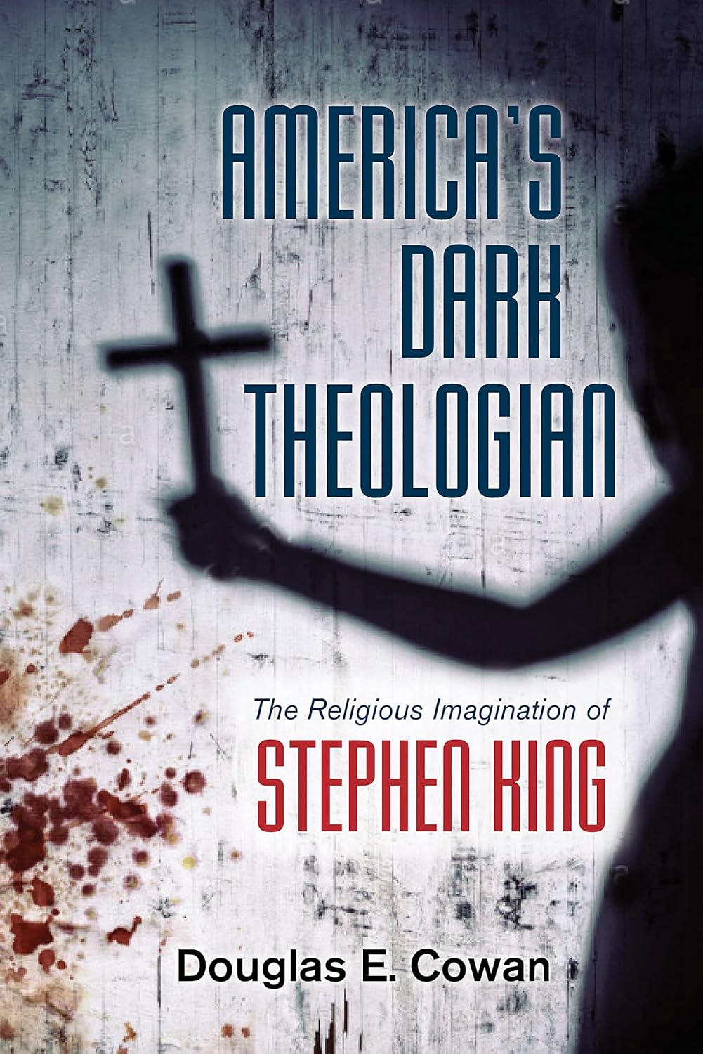 America's Dark Theologian: The Religious Imagination of Stephen King      Kindle Edition